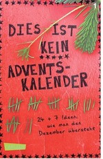 Keine Lust auf Weihnachten? Dann ist dieses kreative Mitmach-Buch genau das Richtige, um die Adventszeit zu überstehen. Nikki Busch, Kerstin Schürmann: Dies ist kein Adventskalender. Carlsen Verlag. 7,99 Euro. ISBN 978-3-551-31170-2.
