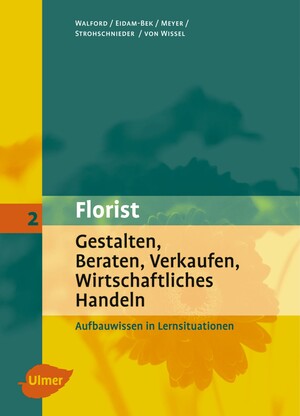 Florist 2. Gestalten, Beraten, Verkaufen, Wirtschaftliches Handeln. Aufbauwissen