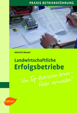 „Landwirtschaftliche Erfolgsbetriebe. Von Top-Betrieben lernen – Fehler vermeiden“. So heißt der Titel des neuen Buches von Heinrich Maurer, dem ehemaligen BWagrar Chefredakteur, das im Ulmer Verlag erscheint und ab dem 14. April 2011 im Handel erhältlich sein wird.
